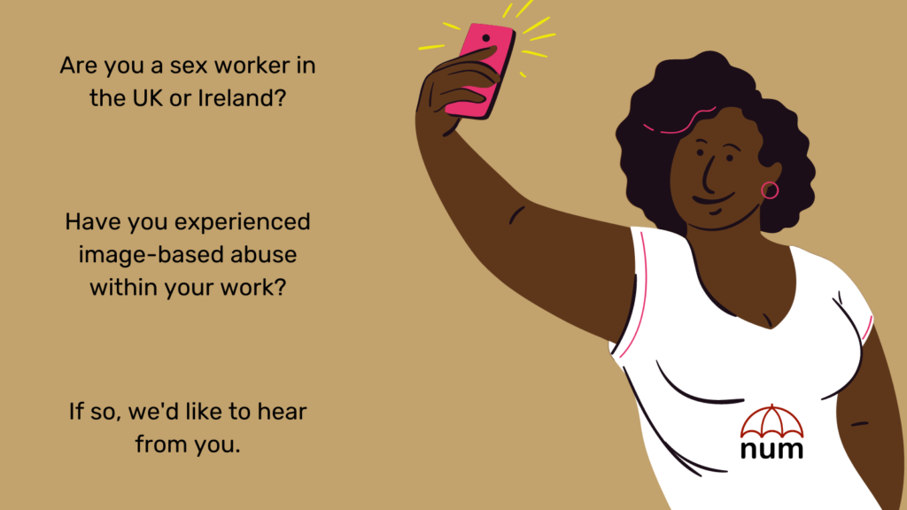 A Black feminine figure on a gold background. They are wearing a NUM t-shirt and holding a mobile phone as if taking a selfie. The text reads: "Are you a sex worker in the UK or Ireland? Have you experienced image-based abuse within your work? If so, we'd like to hear from you."