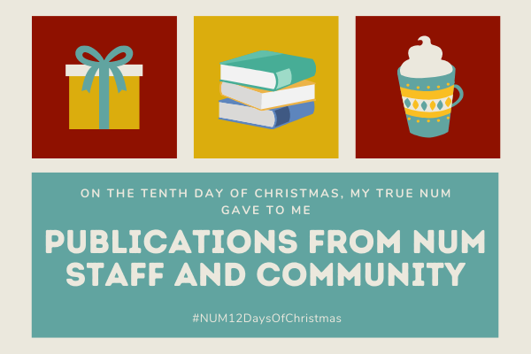 A Christmas collage in red, gold and green. The left hand image is of a present. The right hand image is of a mug of hot chocolate. The central image shows a pile of books. The text reads: “On the tenth day of Christmas, my true NUM gave to me: publications from NUM staff and community”