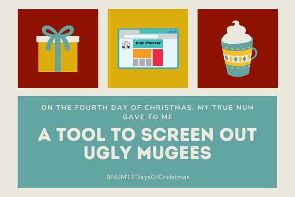 A Christmas collage in red, gold and green. The left hand image is of a present. The right hand image is of a mug of hot chocolate. The central image shows the NUM checker tools web page. The text reads: “On the fourth day of Christmas, my true NUM gave to me: a tool to screen out ugly mugees”.