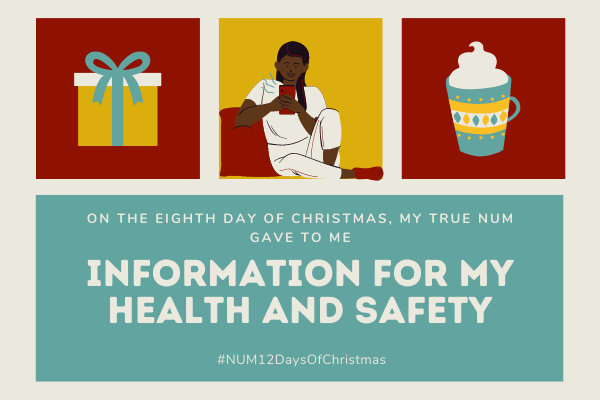 A Christmas collage in red, gold and green. The left hand image is of a present. The right hand image is of a mug of hot chocolate. The central image shows a person sitting on a sofa, reading from a mobile phone.. The text reads: “On the eighth day of Christmas, my true NUM gave to me: information for my health and safety”.